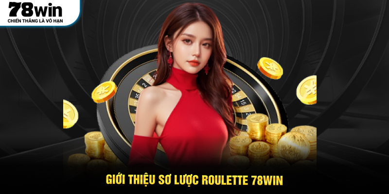 Giới thiệu sơ lược Roulette 78WIN